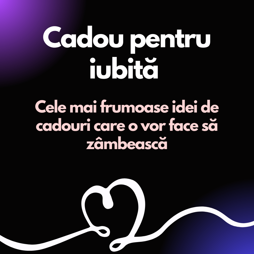 Cadou pentru iubită – Cele mai frumoase idei de cadouri care o vor face să zâmbească - Cadoul Unic
