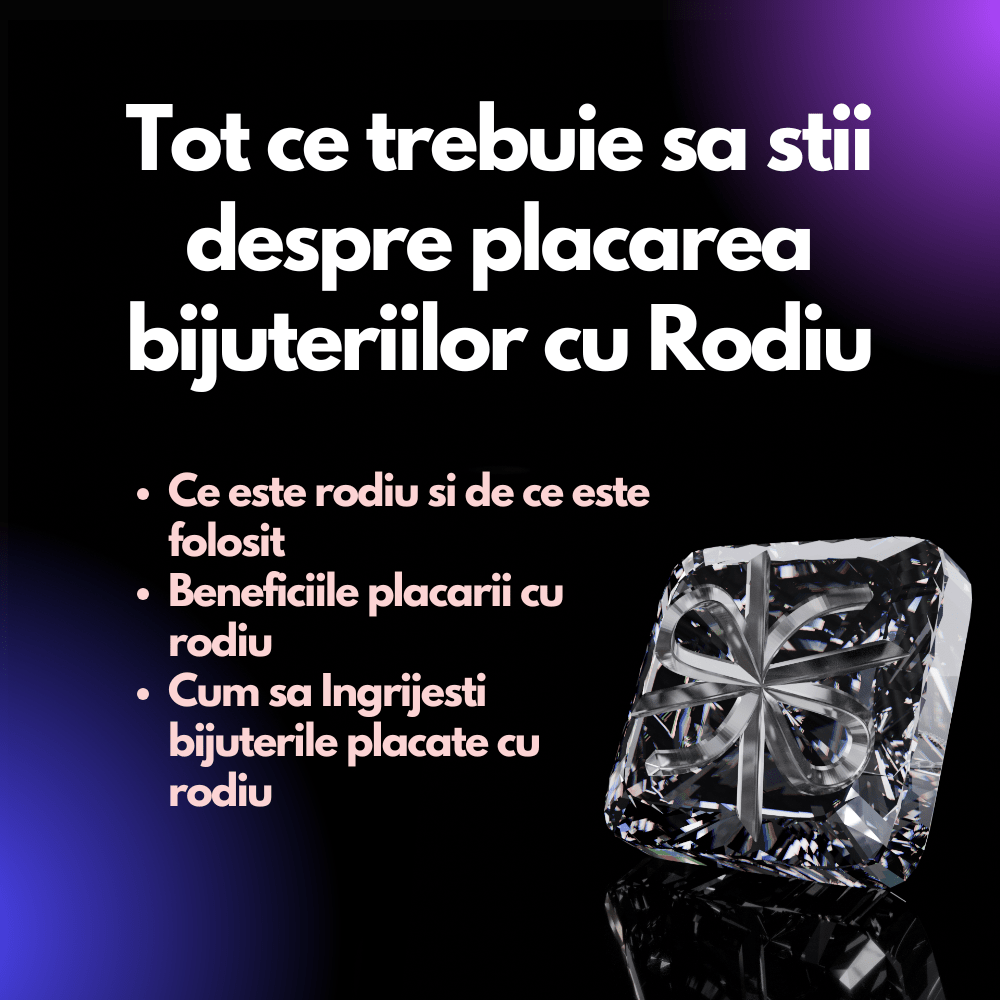 Tot ce Trebuie să Știi despre Placarea Bijuteriilor cu Rodiu - Cadoul Unic